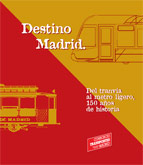 
Destino Madrid. Del tranvía al metro ligero, 150 años de historia